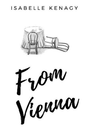 From Vienna: A story of three cousins in a time of youth and turmoil in their separate journeys from Vienna by Isabelle Kenagy 9781724453051