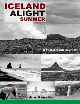 Iceland Alight: Summer by Jim Kayalar 9781725571785