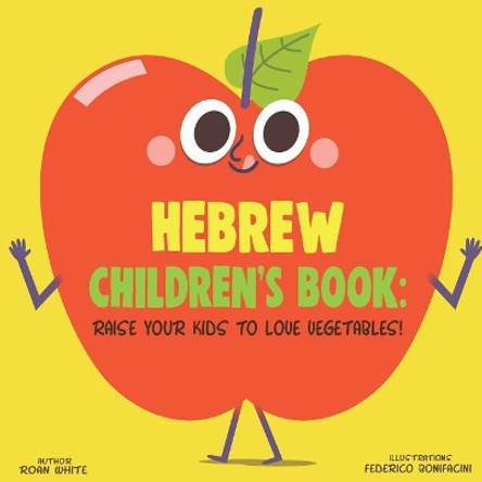 Hebrew Children's Book: Raise Your Kids to Love Vegetables! by Roan White 9781725720152