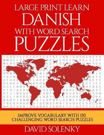 Large Print Learn Danish with Word Search Puzzles: Learn Danish Language Vocabulary with Challenging Easy to Read Word Find Puzzles by David Solenky 9781725980501