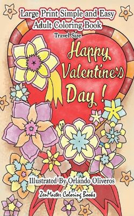 Happy Valentine's Day: A Simple and Easy Coloring Book for Adults: 5x8 Large Print Adult Coloring Book of Valentines, Love, Flowers, and More for Stress Relief and Relaxation by Zenmaster Coloring Books 9781727721768