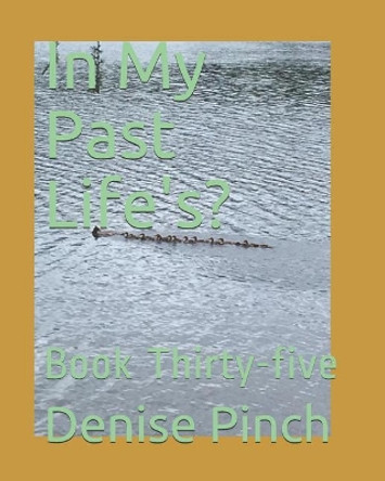 In My Past Life's?: Book Thirty-Five by Denise M Pinch 9781728891668