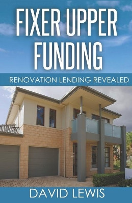 Fixer Upper Funding: Renovation Lending Revealed by Mark Imperial 9781732376342