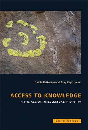 Access to Knowledge in the Age of Intellectual Property by Gaelle Krikorian