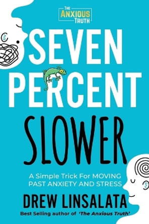 Seven Percent Slower - A Simple Trick For Moving Past Anxiety And Stress by Drew Linsalata 9781734616460