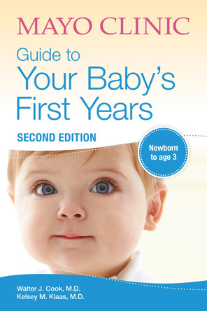 Mayo Clinic Guide to Your Baby's First Years: 2nd Edition Revised and Updated by Dr Walter Cook