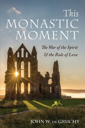 This Monastic Moment by John W de Gruchy 9781666702347