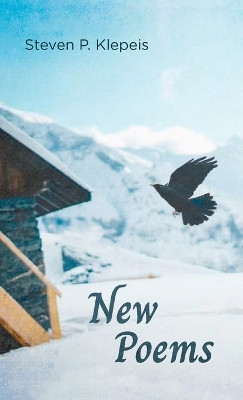 New Poems by Steven P Klepeis 9781666773903