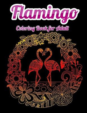 Flamingo Coloring Book for Adult: An Adult Coloring Book with Fun, Easy, flower pattern and Relaxing Coloring Pages by Masab Press House 9781679610240