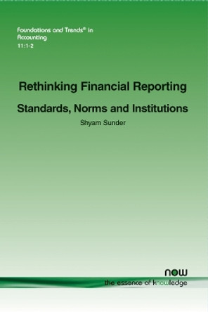 Rethinking Financial Reporting: Standards, Norms and Institutions by Shyam Sunder 9781680831443