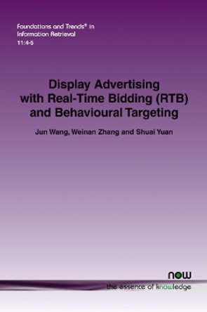 Display Advertising with Real-Time Bidding (RTB) and Behavioural Targeting by Jun Wang 9781680833102