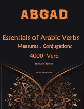 Essentials of Arabic Verbs - Measures and Conjugations: 4000+ Verb by Dahlia Dwedar 9781687378019