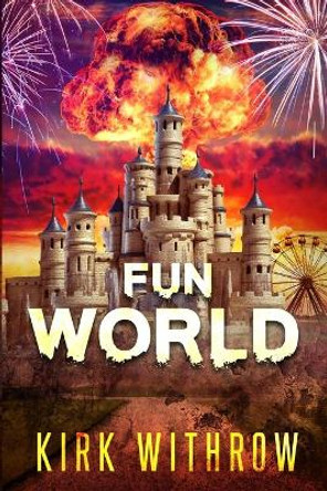 Fun World: A Zombie Tale by Kirk Withrow 9781692611538