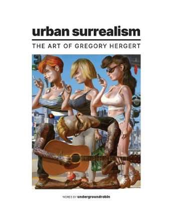 Urban Surrealism: The Art of Gregory Hergert by Underground Robin 9781698167763