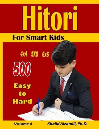 Hitori For Smart Kids: 4x4 - 5x5 - 6x6 Puzzles: : 500 Easy to Hard by Khalid Alzamili 9781700942593