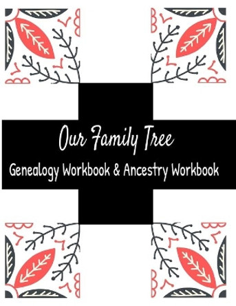 Our Family Tree Genealogy Workbook & Ancestry Tracker: Research Family Heritage and Track Ancestry in this Genealogy Workbook 8x10 � 90 Pages by Kanig Designs 9781702127127