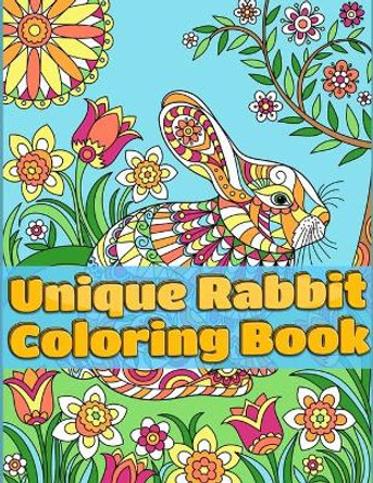 Unique Rabbit Coloring Book: Super And Discover This Unique rabbit Collection Of 50+ Coloring Pages Ever by Masab Press House 9781702404495