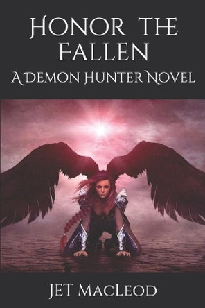 Honor the Fallen: A Demon Hunter Novel by Jet MacLeod 9781708707828