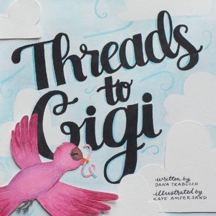 Threads to Gigi by Dana Trabucco 9781716780752