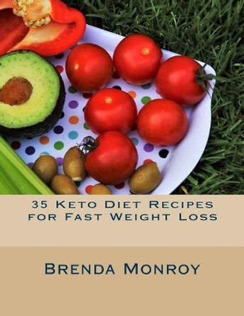 35 Keto Diet Recipes for Fast Weight Loss by Brenda Monroy 9781718903968