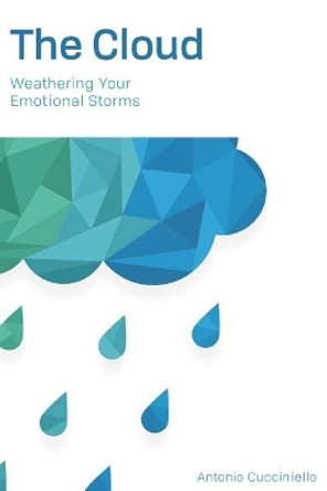 The Cloud: Weathering Your Emotional Storms by Antonio Cucciniello 9781719834902