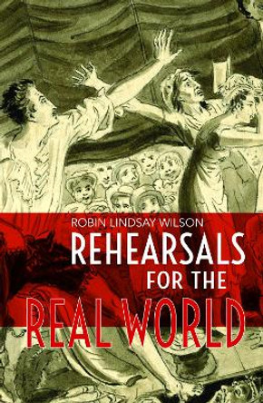 Rehearsals for the Real World by Robin Lindsay Wilson 9781788649087