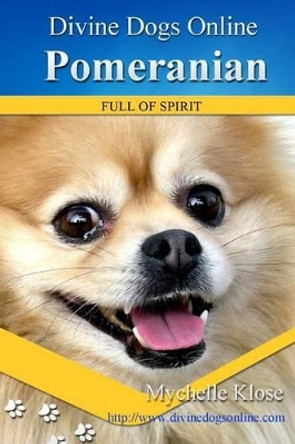 Pomeranians: Divine Dogs Online by Mychelle Klose 9781484983881