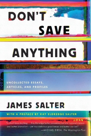 Don't Save Anything: Uncollected Essays, Articles, and Profiles by James Salter 9781640091115