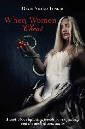 When Women Cheat: A book about infidelity, female power, jealousy and the modern beta males by Michel Winckler-Krog 9781456343248