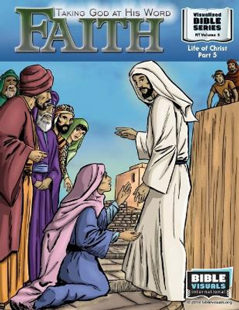 Faith: Taking God at His Word: New Testament Volume 5: Life of Christ Part 5 by Ruth B Greiner 9781641040426