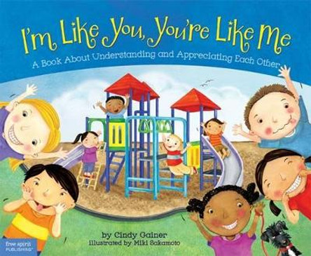 I'm Like You, You're Like Me: A Book about Understanding and Appreciating Each Other by Cindy Gainer 9781575423838