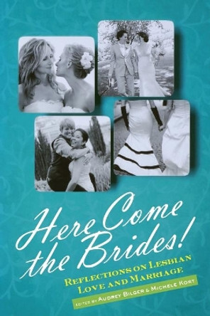 Here Come the Brides!: Reflections on Lesbian Love and Marriage by Audrey Bilger 9781580053921