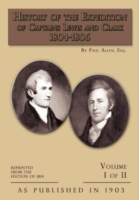 History of the Expedition of Captains Lewis and Clark: v. 1 by Paul Allen 9781582186986