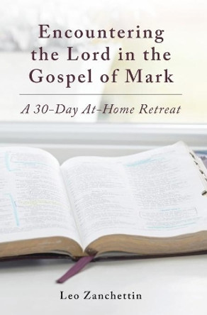 Encounter the Lord with St. Mark: A 30-Day At-Home Retreat by Leo Zanchettin 9781593255572