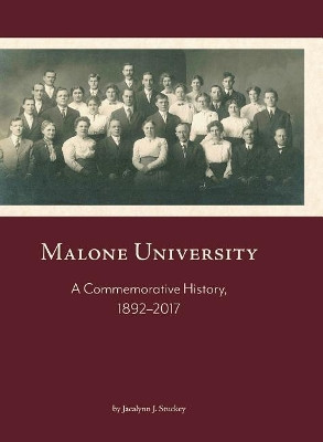 Malone University: A Commemorative History, 1892-2017 by Jacalynn J Stuckey 9781594980480