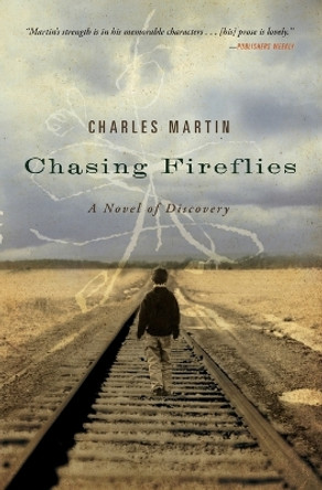 Chasing Fireflies: A Novel of Discovery by Charles Martin 9781595543257