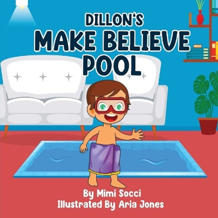 Dillon's Make Believe Pool: An Imaginary Adventure by Mimi Socci 9781960764584