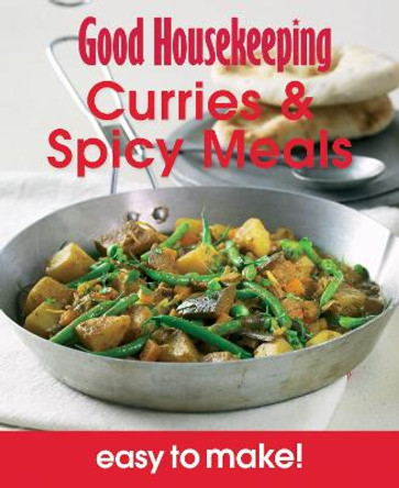 Good Housekeeping Easy to Make! Curries & Spicy Meals: Over 100 Triple-Tested Recipes by Good Housekeeping Institute