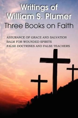 Writings of William S. Plumer, Three Books on Faith by William S Plumer 9781612036960