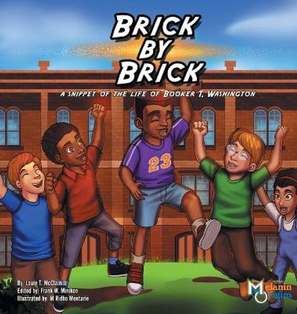 Brick by Brick: A Snippet of the Life of Booker T. Washington by Louie T McClain II 9781626769076