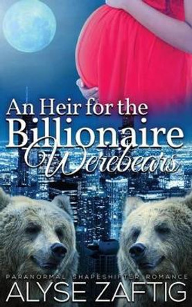 An Heir for the Billionaire Werebears by Alyse Zaftig 9781634810289