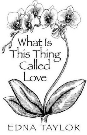 What Is This Thing Called Love by Edna Taylor 9781634982399