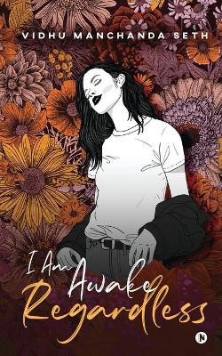 I Am Awake, Regardless by Vidhu Manchanda Seth 9781636336886