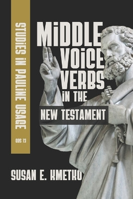 Middle Voice Verbs in the New Testament: Studies in Pauline Usage by Susan E Kmetko 9781636630304
