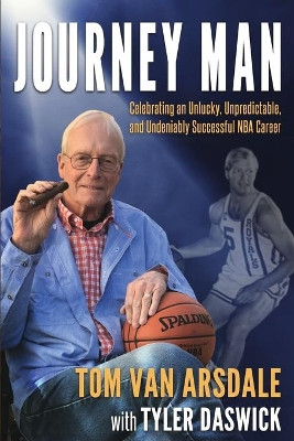 Journey Man: Celebrating an Unlucky, Unpredictable, and Undeniably Successful NBA Career by Tyler Daswick 9781636842714