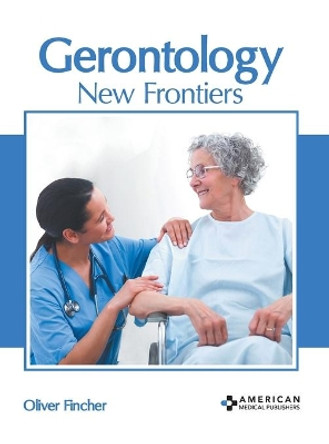 Gerontology: New Frontiers by Oliver Fincher 9781639270071