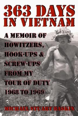 363 Days in Vietnam: A Memoir of Howitzers, Hook-Ups & Screw-Ups from My Tour of Duty 1968 to 1969 by Michael Stuart Baskin 9781645709190