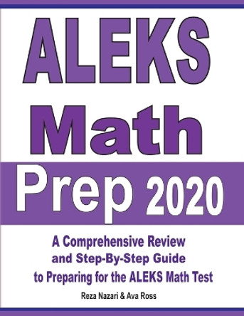 ALEKS Math Prep 2020: A Comprehensive Review and Step-By-Step Guide to Preparing for the ALEKS Math Test by Reza Nazari 9781646121472