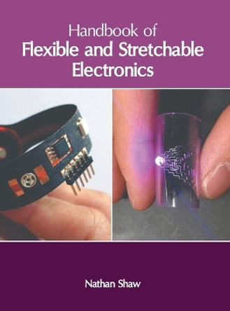 Handbook of Flexible and Stretchable Electronics by Nathan Shaw 9781647266738