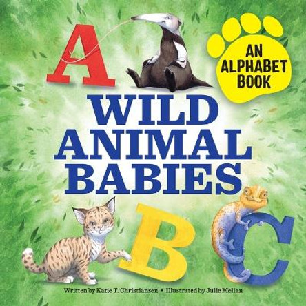 Wild Animal Babies: An Alphabet Book by Katie T Christiansen 9781647391102